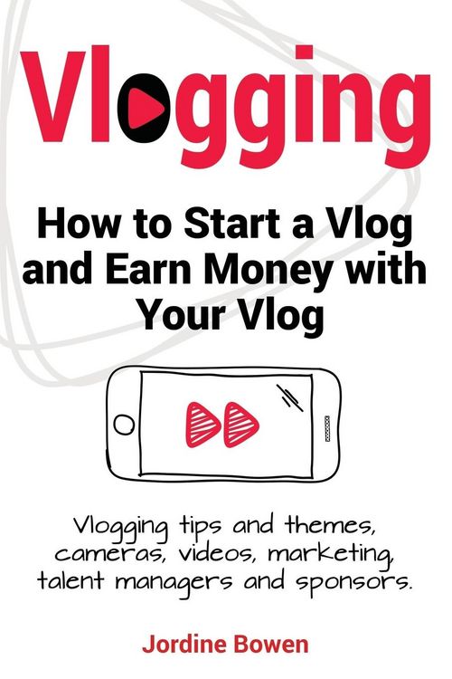Produktbild: Vlogging. How to start a vlog and earn money with your vlog. Vlogging tips and themes, cameras, videos, marketing, talent managers and sponsors.