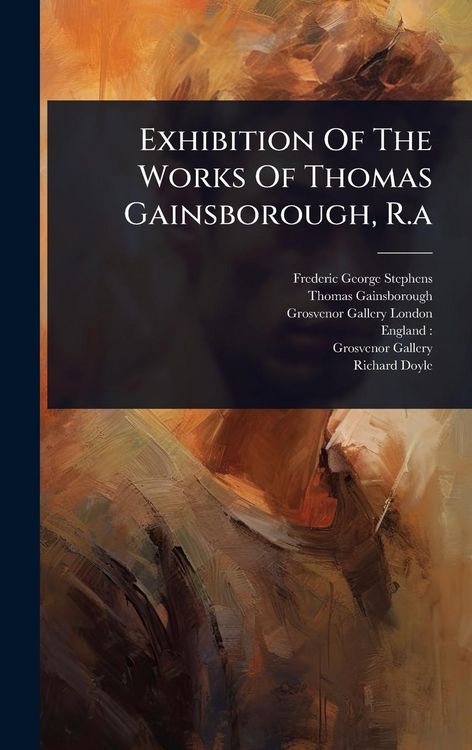 Produktbild: Exhibition Of The Works Of Thomas Gainsborough, R.a