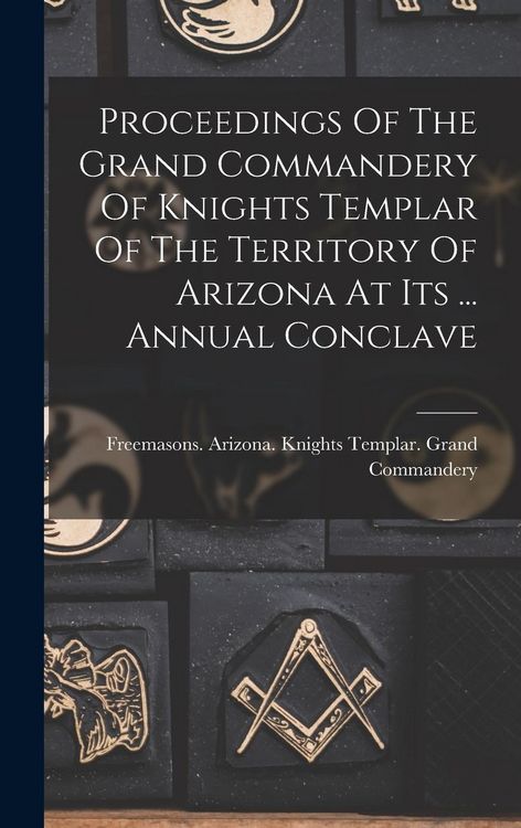 Produktbild: Proceedings Of The Grand Commandery Of Knights Templar Of The Territory Of Arizona At Its ... Annual Conclave