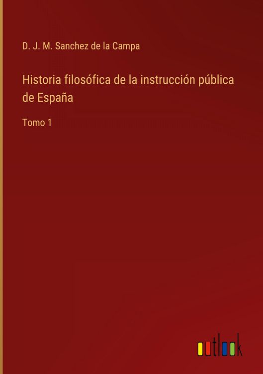 Produktbild: Historia filos&oacute;fica de la instrucci&oacute;n p&uacute;blica de Espa&ntilde;a