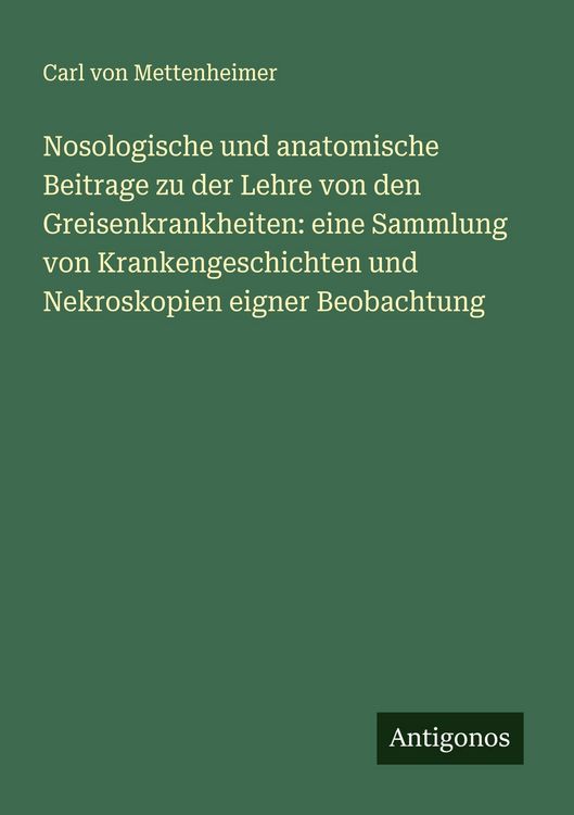 Produktbild: Nosologische und anatomische Beitrage zu der Lehre von den Greisenkrankheiten: eine Sammlung von Krankengeschichten und Nekroskopien eigner Beobachtun