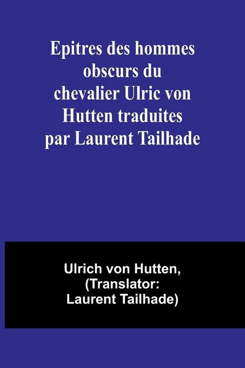 Produktbild: Epitres des hommes obscurs du chevalier Ulric von Hutten traduites par Laurent Tailhade