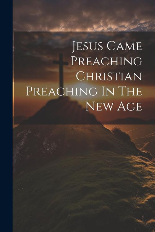 Produktbild: Jesus Came Preaching Christian Preaching In The New Age