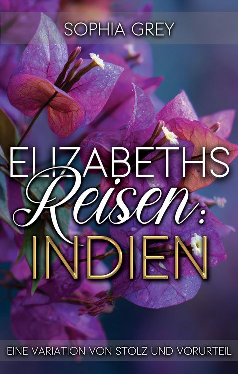 Produktbild: Elizabeths Reisen: Indien: Eine Variation von Stolz und Vorurteil (Elizabeth im Ausland, #1)