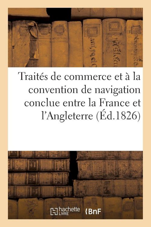 Produktbild: Trait&eacute;s de commerce et &agrave; la convention de navigation conclue entre la France et l'Angleterre