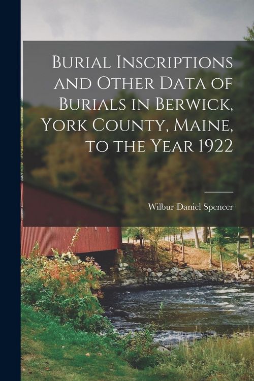 Produktbild: Burial Inscriptions and Other Data of Burials in Berwick, York County, Maine, to the Year 1922