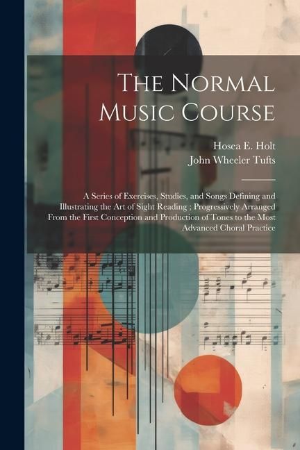 Produktbild: The Normal Music Course: A Series of Exercises, Studies, and Songs Defining and Illustrating the Art of Sight Reading; Progressively Arranged F