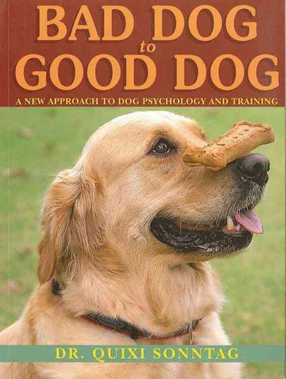 Produktbild: Bad Dog to Good Dog: A New Approach to Dog Psychology and Training