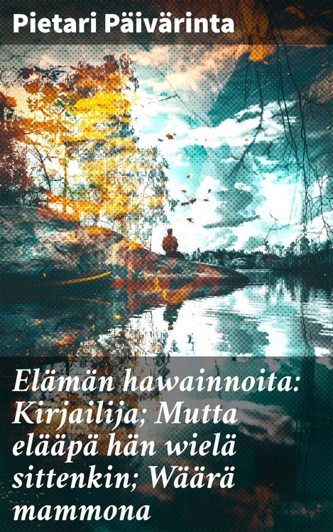 Produktbild: El&auml;m&auml;n hawainnoita: Kirjailija; Mutta el&auml;&auml;p&auml; h&auml;n wiel&auml; sittenkin; W&auml;&auml;r&auml; mammona
