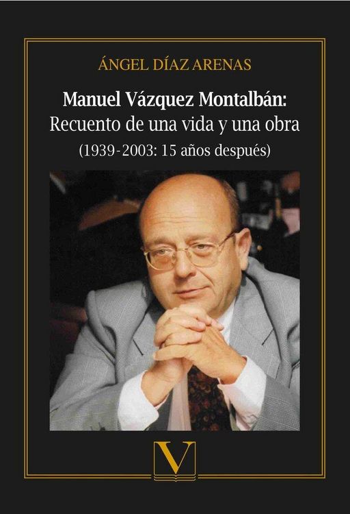 Produktbild: Manuel V&aacute;zquez Montalb&aacute;n : recuento de una vida y una obra, 1939?-?2003 : 15 a&ntilde;os despu&eacute;s