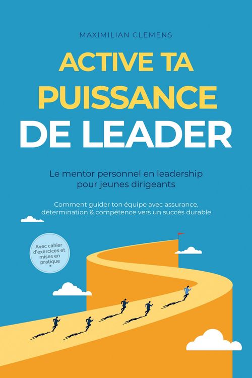 Produktbild: Active ta PUISSANCE de leader - Le mentor personnel en leadership pour jeunes dirigeants : Comment guider ton &eacute;quipe avec assurance, d&eacute;termination & c