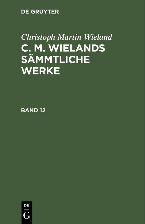 Produktbild: Christoph Martin Wieland: C. M. Wielands S&auml;mmtliche Werke. Band 12