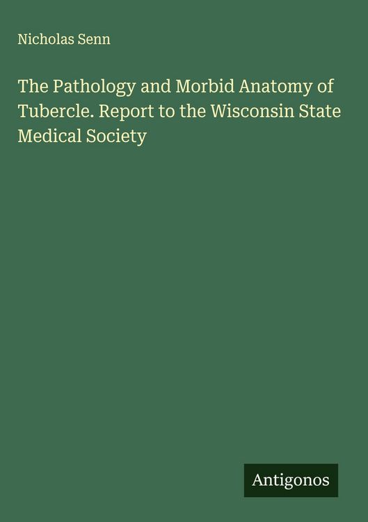Produktbild: The Pathology and Morbid Anatomy of Tubercle. Report to the Wisconsin State Medical Society