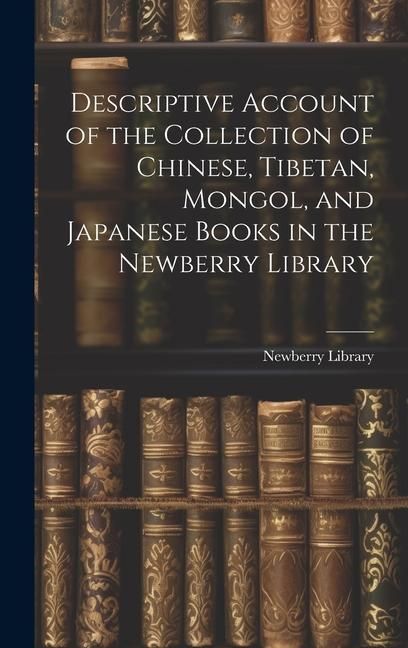 Produktbild: Descriptive Account of the Collection of Chinese, Tibetan, Mongol, and Japanese Books in the Newberry Library
