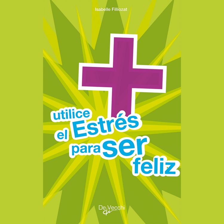 Produktbild: Utilice el estr&eacute;s para ser feliz