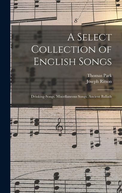 Produktbild: A Select Collection of English Songs: Drinking-Songs. Miscellaneous Songs. Ancient Ballads
