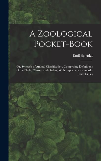 Produktbild: A Zoological Pocket-Book: Or, Synopsis of Animal Classification. Comprising Definitions of the Phyla, Classes, and Orders, With Explanatory Rema