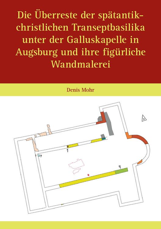 Produktbild: Die &Uuml;berreste der sp&auml;tantik-christlichen Transeptbasilika unter der Galluskapelle in Augsburg und ihre fig&uuml;rliche Wandmalerei