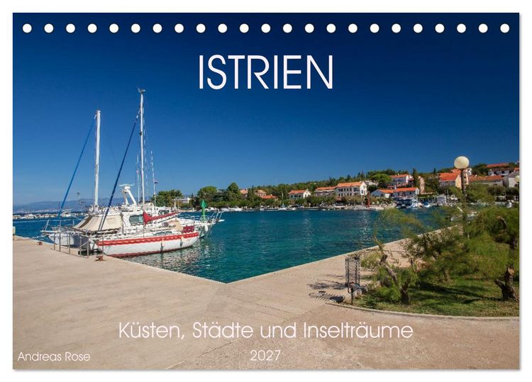Produktbild: Istrien &ndash; K&uuml;sten, St&auml;dte und Inseltr&auml;ume (Tischkalender 2027 DIN A5 quer), CALVENDO Monatskalender