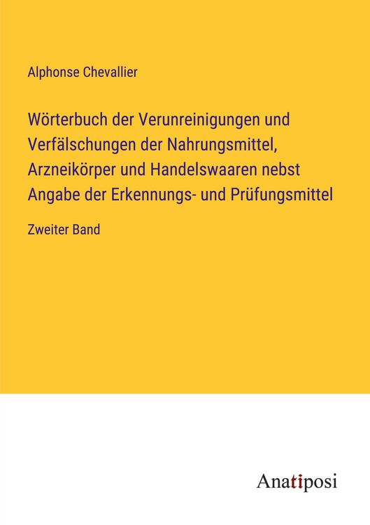 Produktbild: W&ouml;rterbuch der Verunreinigungen und Verf&auml;lschungen der Nahrungsmittel, Arzneik&ouml;rper und Handelswaaren nebst Angabe der Erkennungs- und Pr&uuml;fungsmittel