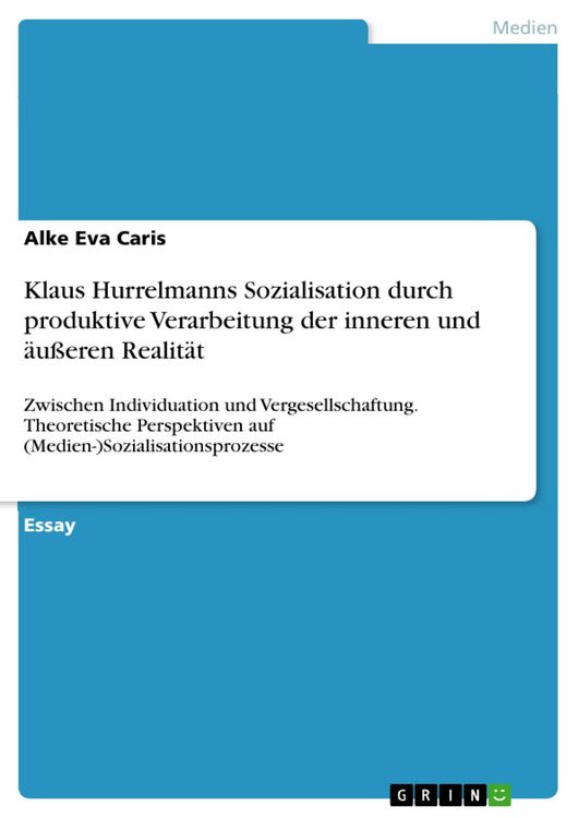 Produktbild: Klaus Hurrelmanns Sozialisation durch produktive Verarbeitung der inneren und &auml;u&szlig;eren Realit&auml;t