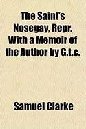 Produktbild: The Saint's Nosegay, Repr. with a Memoir of the Author by G.T.C.