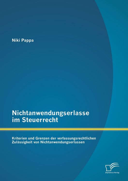 Produktbild: Nichtanwendungserlasse im Steuerrecht: Kriterien und Grenzen der verfassungsrechtlichen Zul&auml;ssigkeit von Nichtanwendungserlassen