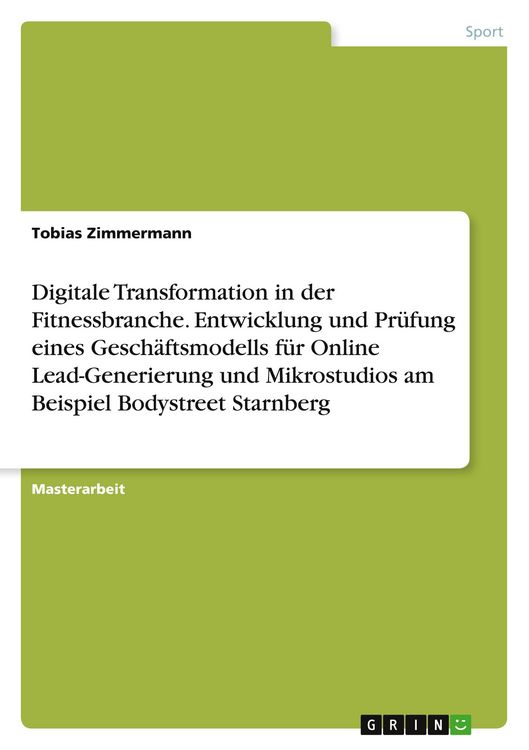 Produktbild: Digitale Transformation in der Fitnessbranche. Entwicklung und Pr&uuml;fung eines Gesch&auml;ftsmodells f&uuml;r Online Lead-Generierung und Mikrostudios am Beispiel Bodystreet Starnberg