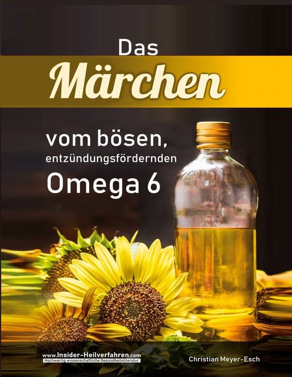 Produktbild: Das M&auml;rchen vom b&ouml;sen, entz&uuml;ndungsf&ouml;rdernden Omega 6