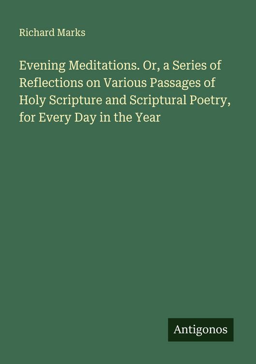 Produktbild: Evening Meditations. Or, a Series of Reflections on Various Passages of Holy Scripture and Scriptural Poetry, for Every Day in the Year