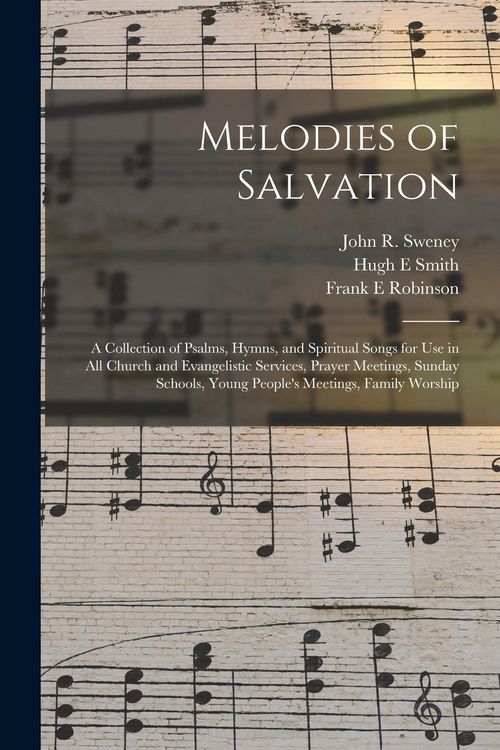 Produktbild: Melodies of Salvation: a Collection of Psalms, Hymns, and Spiritual Songs for Use in All Church and Evangelistic Services, Prayer Meetings, S