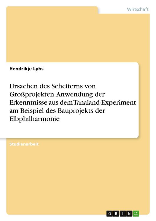 Produktbild: Ursachen des Scheiterns von Gro&szlig;projekten. Anwendung der Erkenntnisse aus dem Tanaland-Experiment am Beispiel des Bauprojekts der Elbphilharmonie