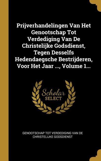 Produktbild: Prijverhandelingen Van Het Genootschap Tot Verdediging Van De Christelijke Godsdienst, Tegen Desselfs Hedendaegsche Bestrijderen, Voor Het Jaar ..., V