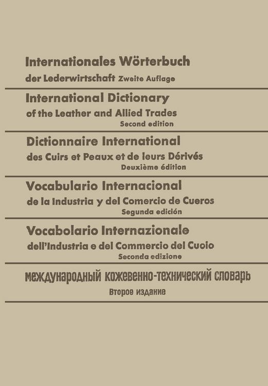 Produktbild: Internationales W&ouml;rterbuch der Lederwirtschaft / International Dictionary of the Leather and Allied Trades / Dictionnaire International des Cuirs et Peaux et de leurs D&eacute;riv&eacute;s / Vocabulario Internacional de la Industria y del Comercio de Cueros / Vocabolario Internazionale dell&rsquo; Industria e del Commercio del Cuoio / Международный кожевзнно-технический словарь