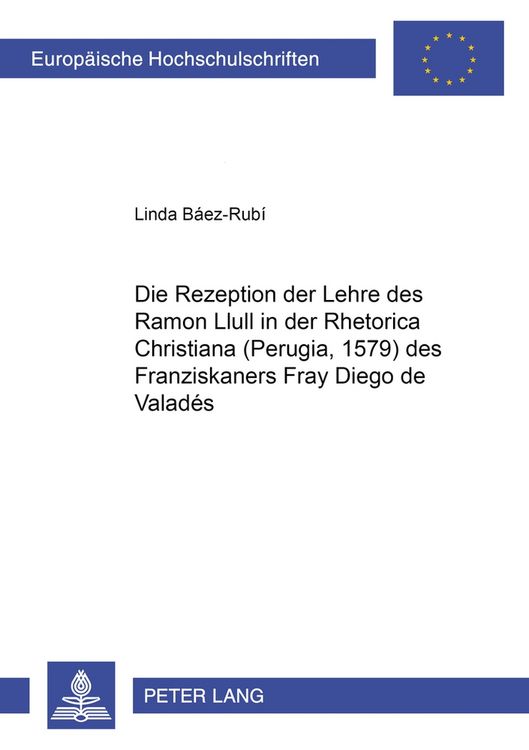 Produktbild: Die Rezeption der Lehre des Ramon Llull in der &laquo;Rhetorica Christiana&raquo; (Perugia, 1579) des Franziskaners Fray Diego de Valad&eacute;s