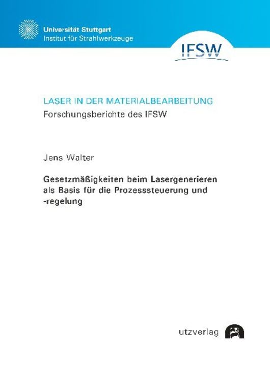 Produktbild: Gesetzm&auml;&szlig;igkeiten beim Lasergenerieren als Basis f&uuml;r die Prozesssteuerung und -regelung