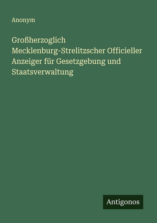 Produktbild: Gro&szlig;herzoglich Mecklenburg-Strelitzscher Officieller Anzeiger f&uuml;r Gesetzgebung und Staatsverwaltung