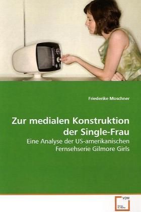 Produktbild: Moschner, F: Zur medialen Konstruktion der Single-Frau