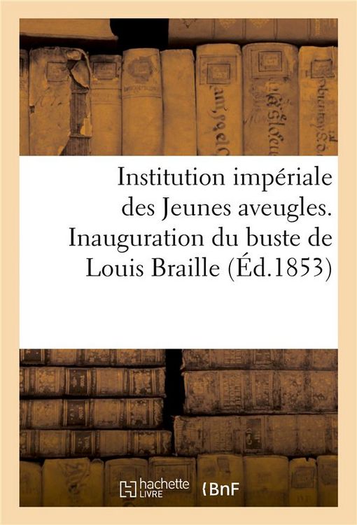 Produktbild: Institution Imp&eacute;riale Des Jeunes Aveugles. Inauguration Du Buste de Louis Braille, Aveugle: , Ancien Professeur de l'Institution, Inventeur Du Proc&eacute;d&eacute;