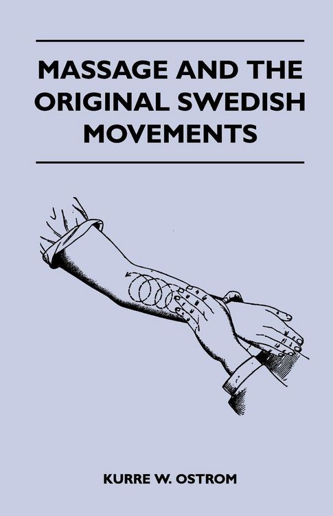 Produktbild: Massage and the Original Swedish Movements - Their Application to Various Diseases of the Body - Lectures Before the Training Schools for Nurses Conne