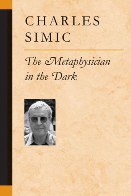 Produktbild: Simic, C:  The Metaphysician in the Dark