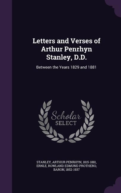 Produktbild: Letters and Verses of Arthur Penrhyn Stanley, D.D.: Between the Years 1829 and 1881
