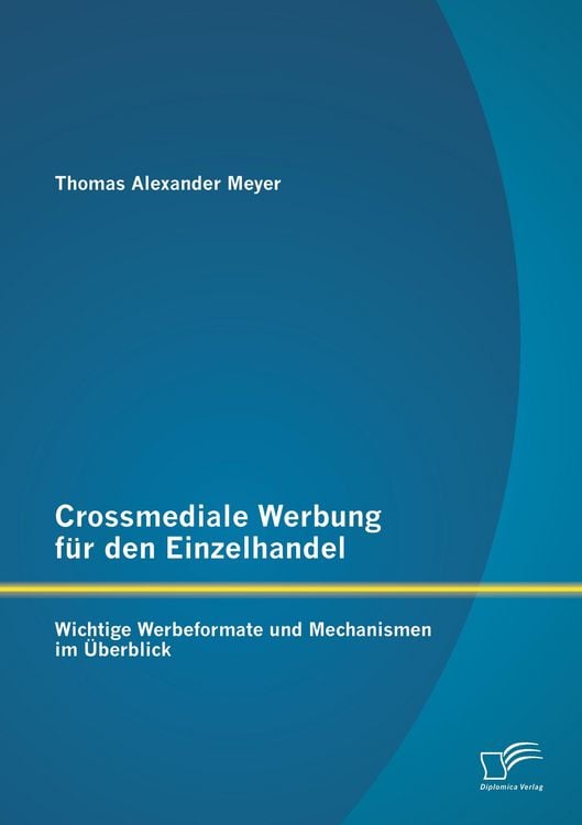 Produktbild: Crossmediale Werbung f&uuml;r den Einzelhandel: Wichtige Werbeformate und Mechanismen im &Uuml;berblick