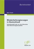 Produktbild: Minderheitsregierungen in Deutschland: Zukunftsmodell oder nur eine Alternative ohne Realisierungsperspektive