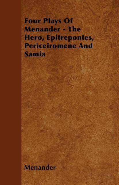 Produktbild: Four Plays Of Menander - The Hero, Epitrepontes, Periceiromene And Samia