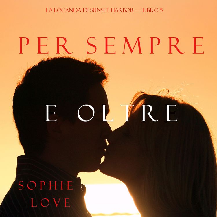 Produktbild: Per Sempre e Oltre (La Locanda di Sunset Harbor &ndash; Libro 5)