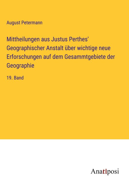 Produktbild: Mittheilungen aus Justus Perthes' Geographischer Anstalt &uuml;ber wichtige neue Erforschungen auf dem Gesammtgebiete der Geographie