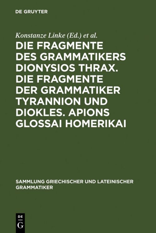 Produktbild: Die Fragmente des Grammatikers Dionysios Thrax. Die Fragmente der Grammatiker Tyrannion und Diokles. Apions Glossai Homerikai