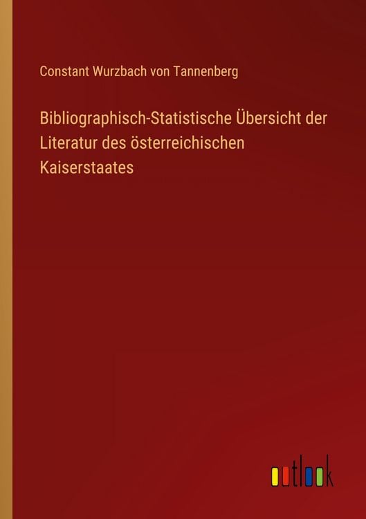 Produktbild: Bibliographisch-Statistische &Uuml;bersicht der Literatur des &ouml;sterreichischen Kaiserstaates