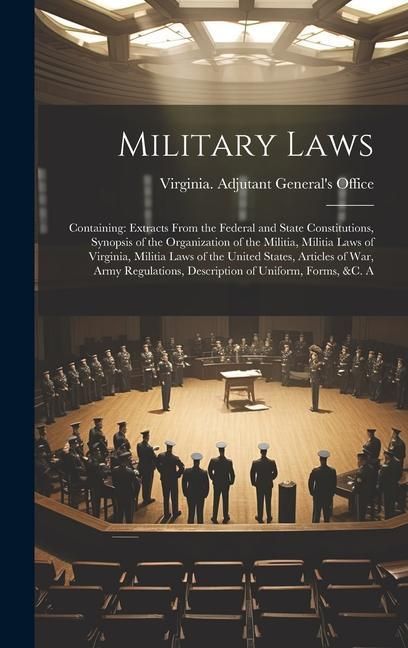 Produktbild: Military Laws: Containing: Extracts From the Federal and State Constitutions, Synopsis of the Organization of the Militia, Militia La